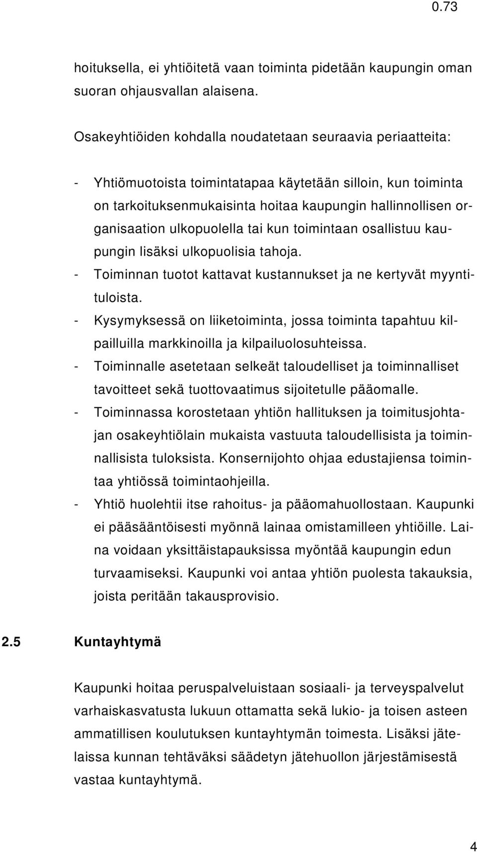 ulkopuolella tai kun toimintaan osallistuu kaupungin lisäksi ulkopuolisia tahoja. - Toiminnan tuotot kattavat kustannukset ja ne kertyvät myyntituloista.