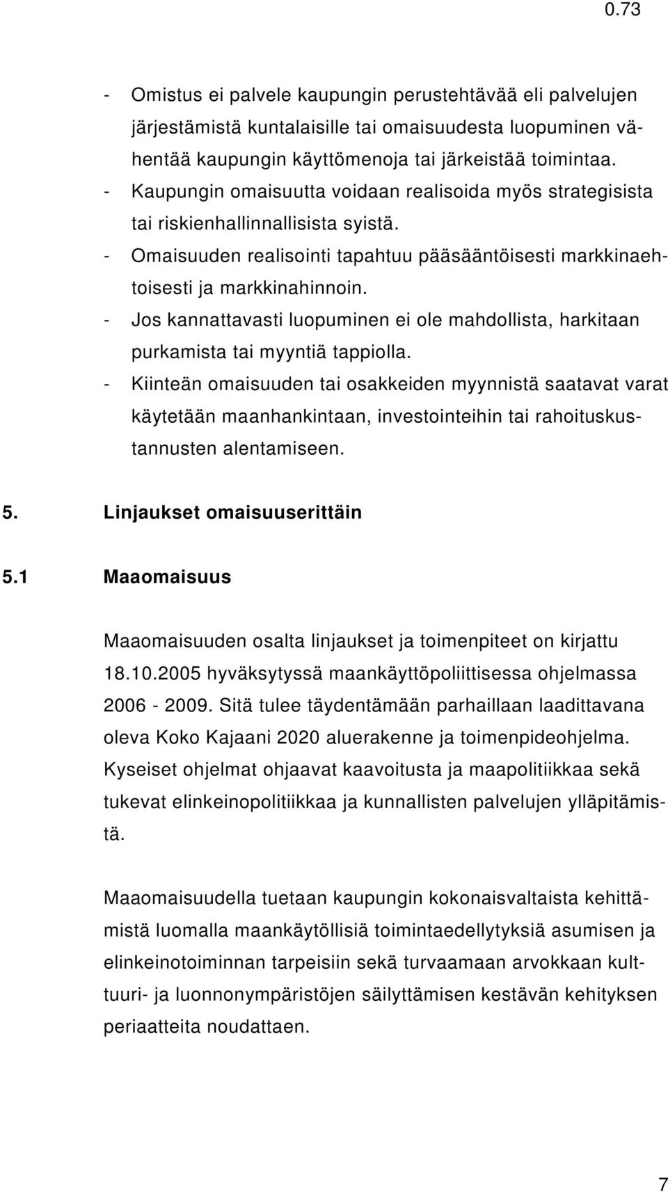 - Jos kannattavasti luopuminen ei ole mahdollista, harkitaan purkamista tai myyntiä tappiolla.