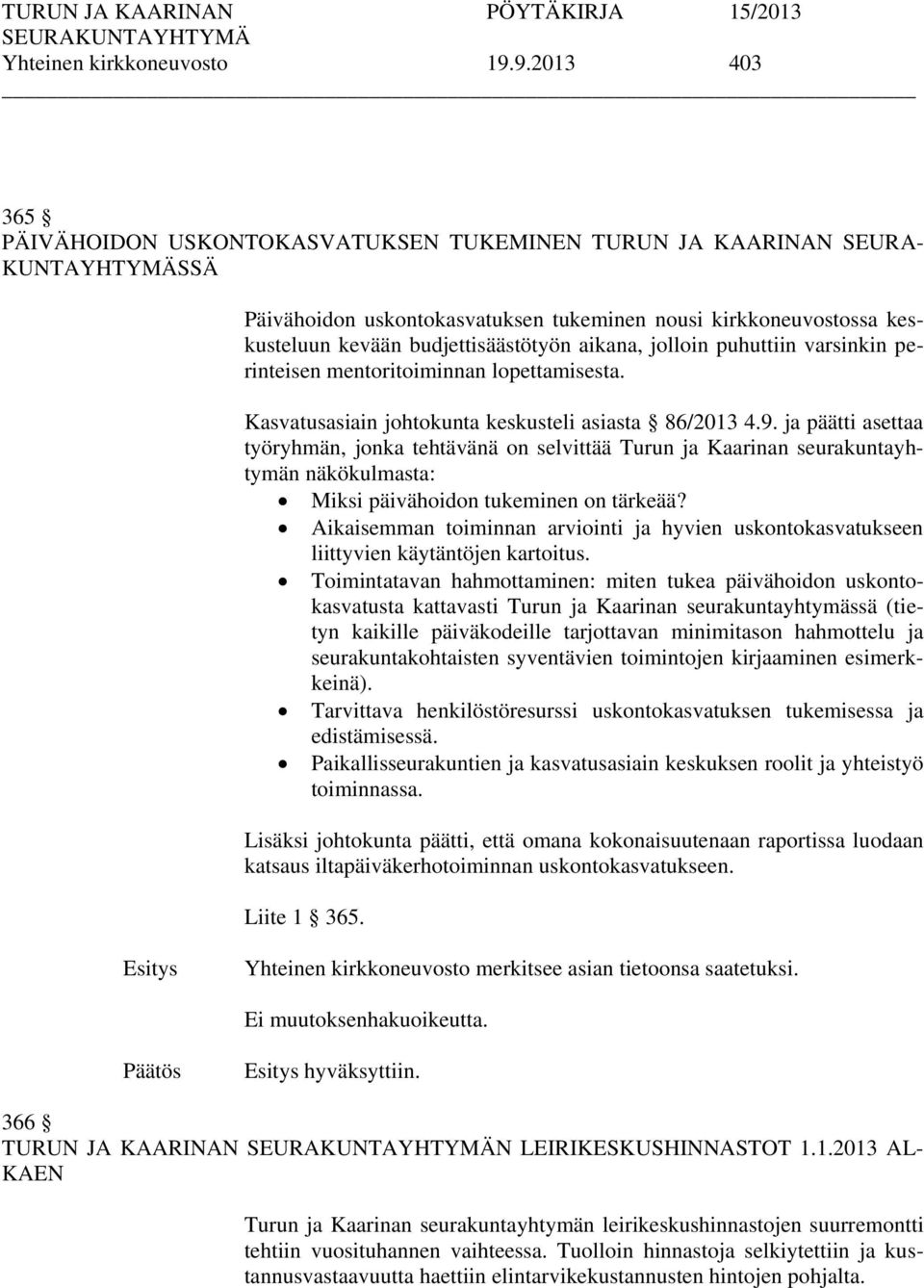 aikana, jolloin puhuttiin varsinkin perinteisen mentoritoiminnan lopettamisesta. Kasvatusasiain johtokunta keskusteli asiasta 86/2013 4.9.