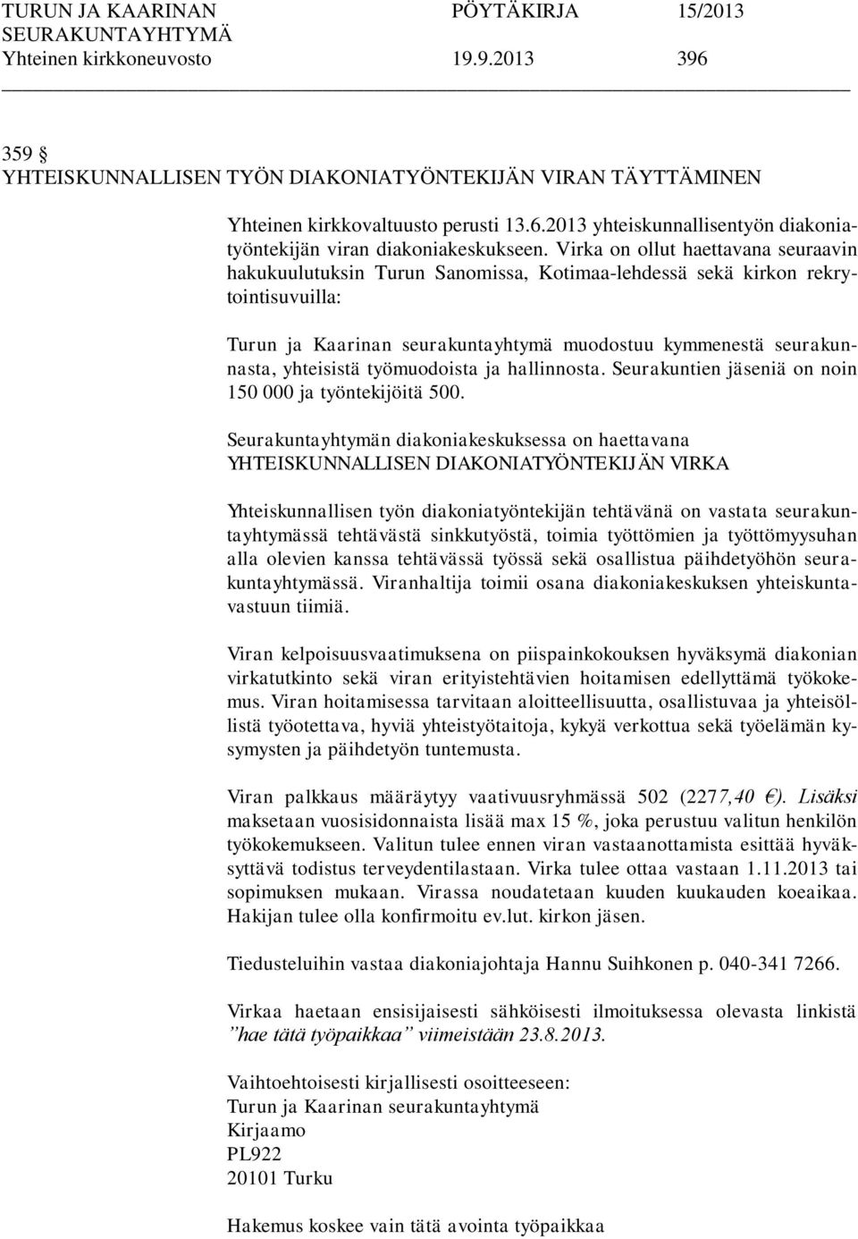 yhteisistä työmuodoista ja hallinnosta. Seurakuntien iä on noin 150 000 ja työntekijöitä 500.