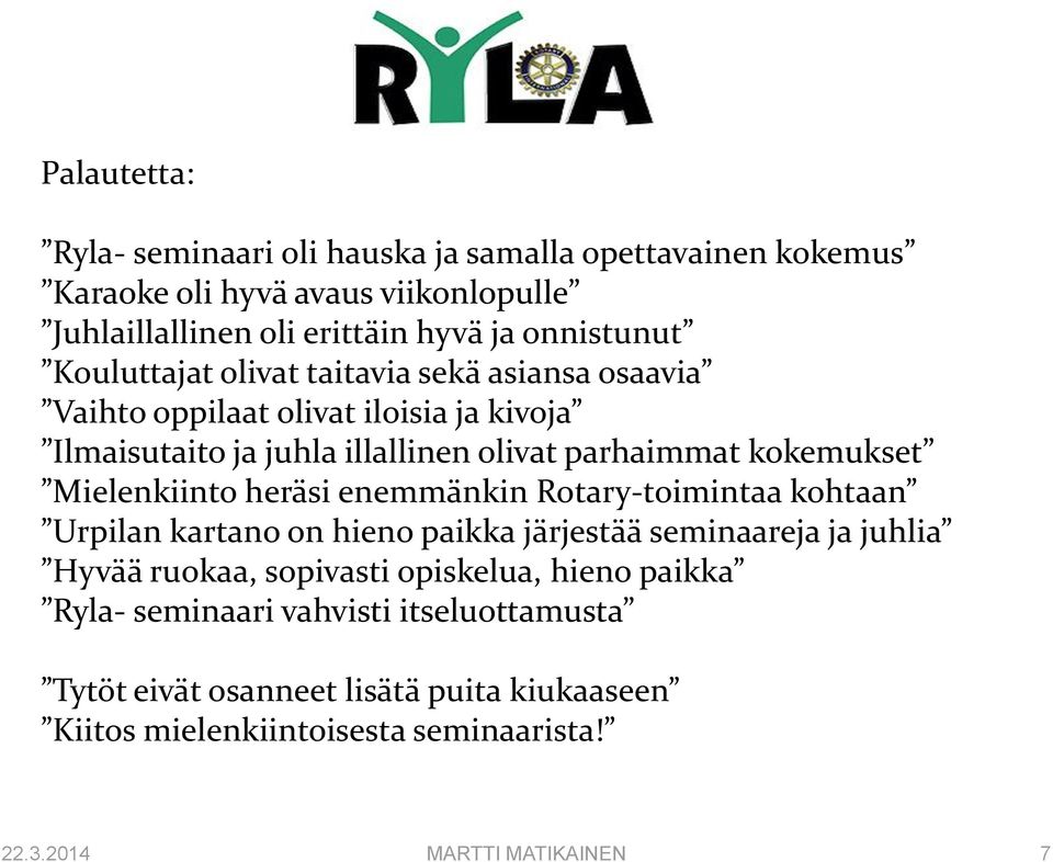 Mielenkiinto heräsi enemmänkin Rotary-toimintaa kohtaan Urpilan kartano on hieno paikka järjestää seminaareja ja juhlia Hyvää ruokaa, sopivasti opiskelua,