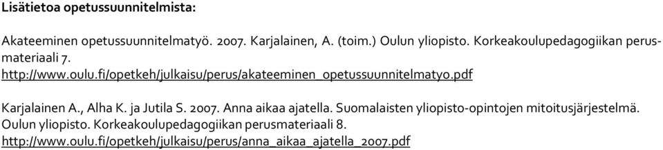 pdf Karjalainen A., Alha K. ja Jutila S. 2007. Anna aikaa ajatella. Suomalaisten yliopisto opintojen mitoitusjärjestelmä.