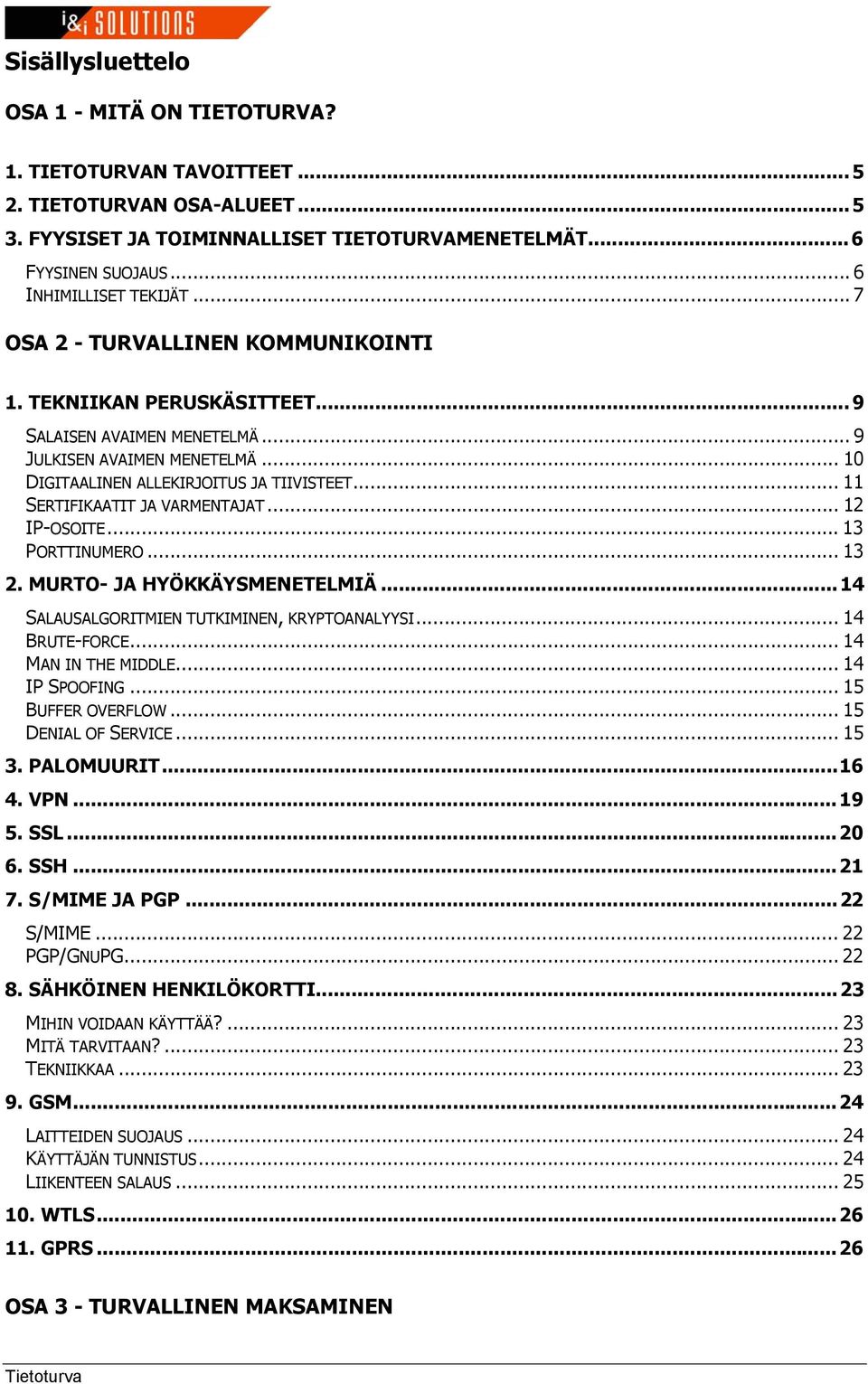 .. 10 DIGITAALINEN ALLEKIRJOITUS JA TIIVISTEET... 11 SERTIFIKAATIT JA VARMENTAJAT... 12 IP-OSOITE...13 PORTTINUMERO... 13 2. MURTO- JA HYÖKKÄYSMENETELMIÄ.