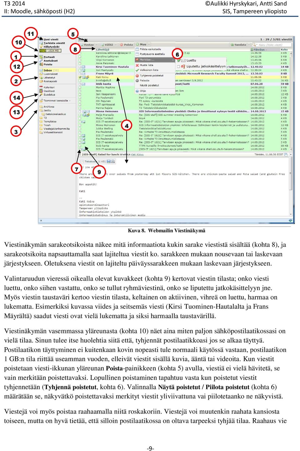 sarakkeen mukaan nousevaan tai laskevaan järjestykseen. Oletuksena viestit on lajiteltu päiväyssarakkeen mukaan laskevaan järjestykseen.