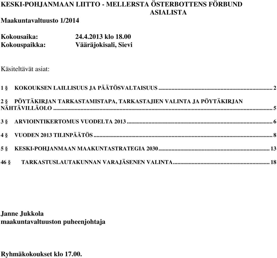 .. 2 2 PÖYTÄKIRJAN TARKASTAMISTAPA, TARKASTAJIEN VALINTA JA PÖYTÄKIRJAN NÄHTÄVILLÄOLO... 5 3 ARVIOINTIKERTOMUS VUODELTA 2013.