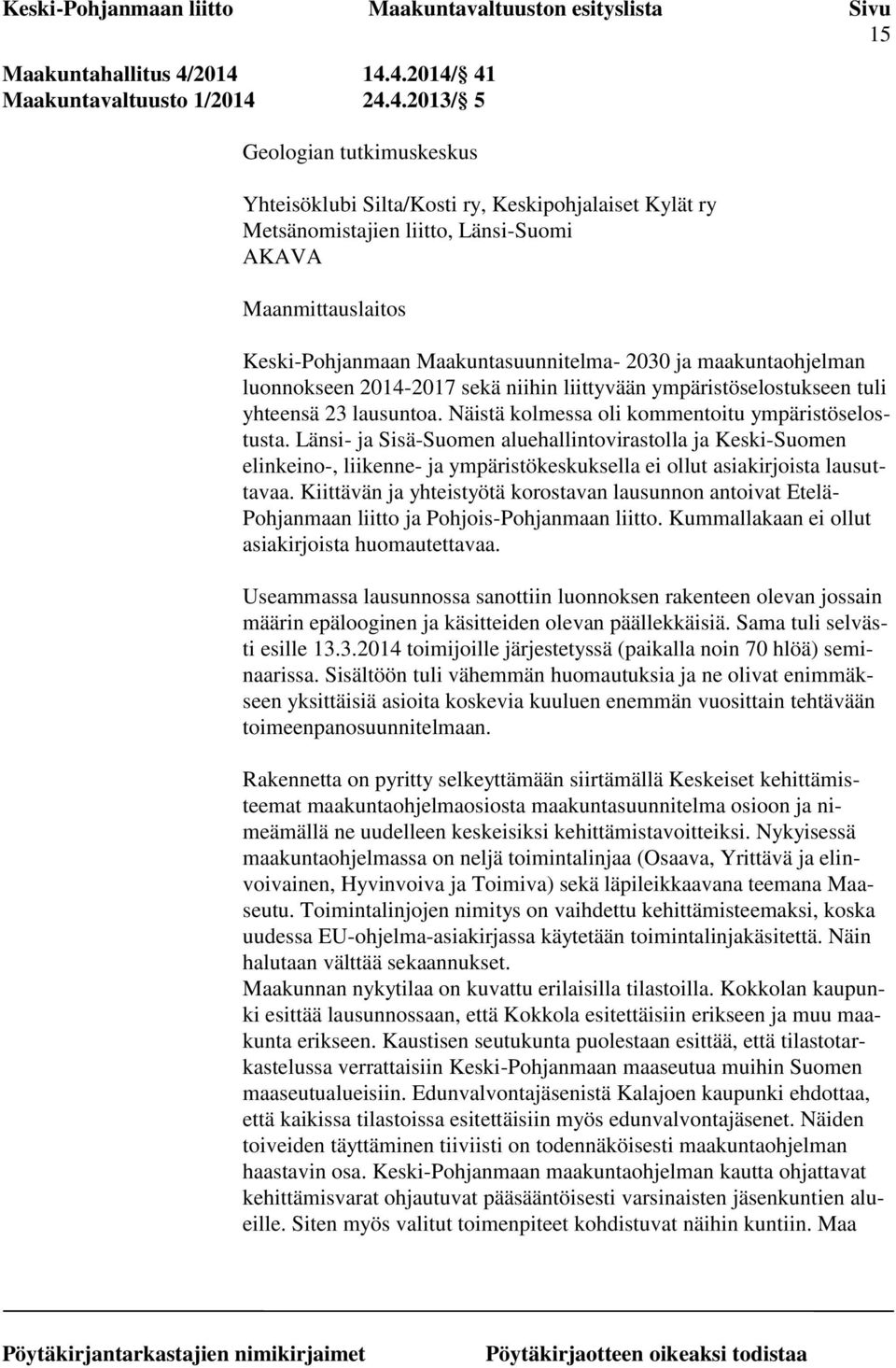 Keski-Pohjanmaan Maakuntasuunnitelma- 2030 ja maakuntaohjelman luonnokseen 2014-2017 sekä niihin liittyvään ympäristöselostukseen tuli yhteensä 23 lausuntoa.