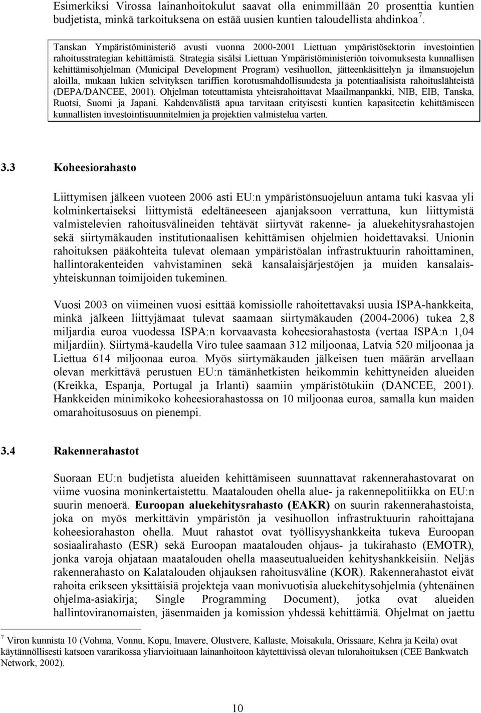 Strategia sisälsi Liettuan Ympäristöministeriön toivomuksesta kunnallisen kehittämisohjelman (Municipal Development Program) vesihuollon, jätteenkäsittelyn ja ilmansuojelun aloilla, mukaan lukien