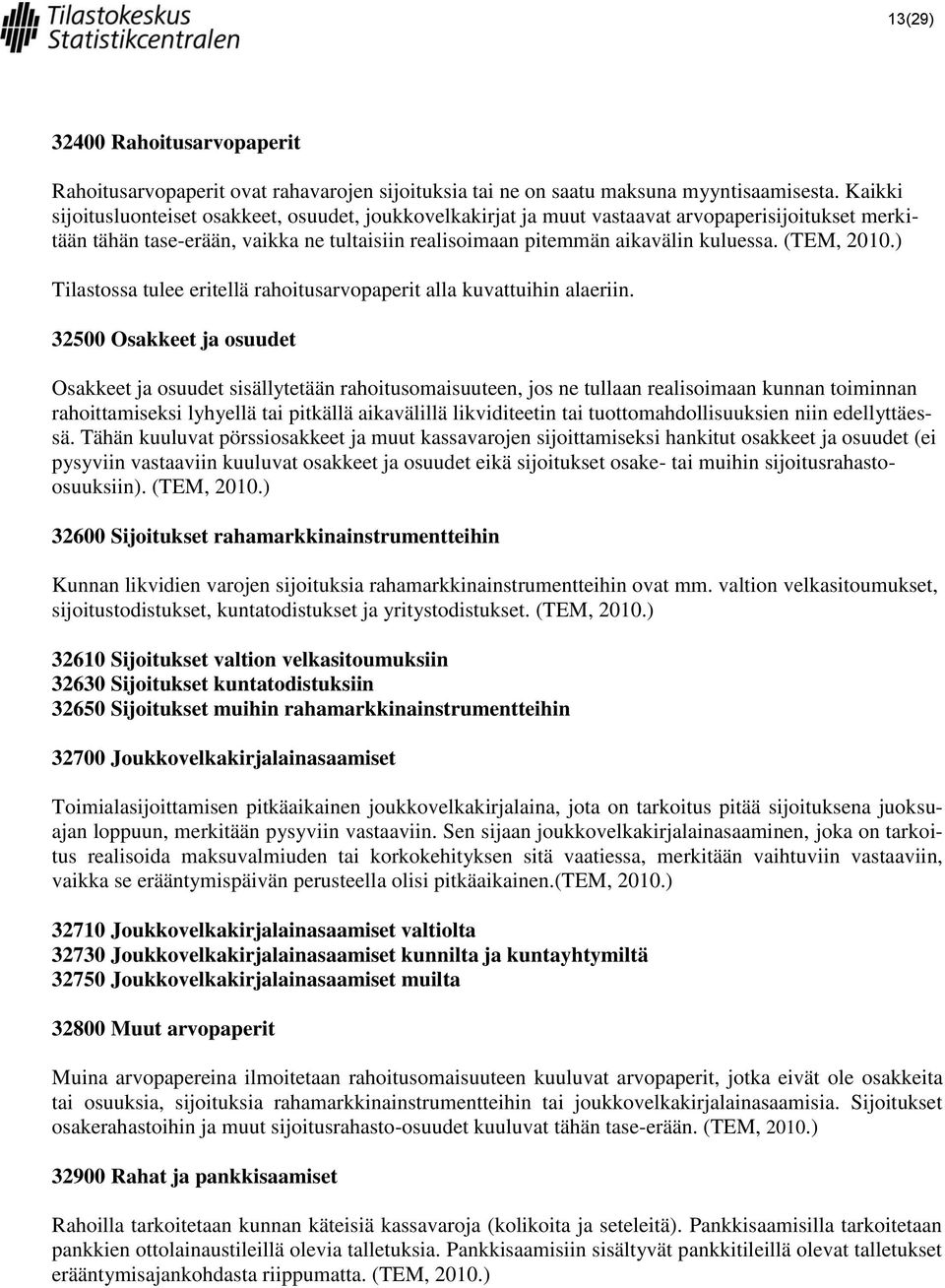 (TEM, 2010.) Tilastossa tulee eritellä rahoitusarvopaperit alla kuvattuihin alaeriin.