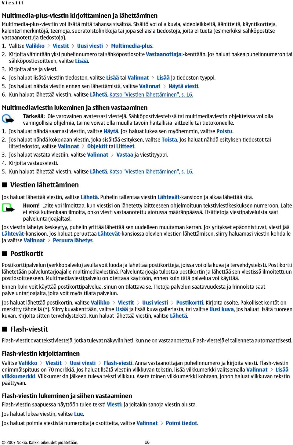 vastaanotettuja tiedostoja). 1. Valitse Valikko > Viestit > Uusi viesti > Multimedia-plus. 2. Kirjoita vähintään yksi puhelinnumero tai sähköpostiosoite Vastaanottaja:-kenttään.