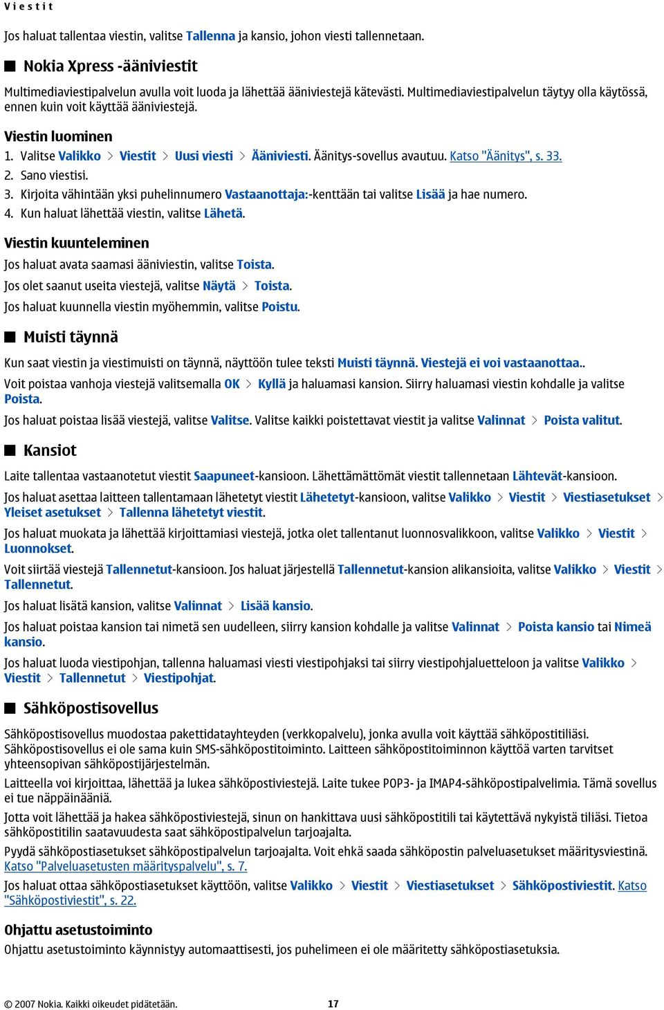 Viestin luominen 1. Valitse Valikko > Viestit > Uusi viesti > Ääniviesti. Äänitys-sovellus avautuu. Katso "Äänitys", s. 33