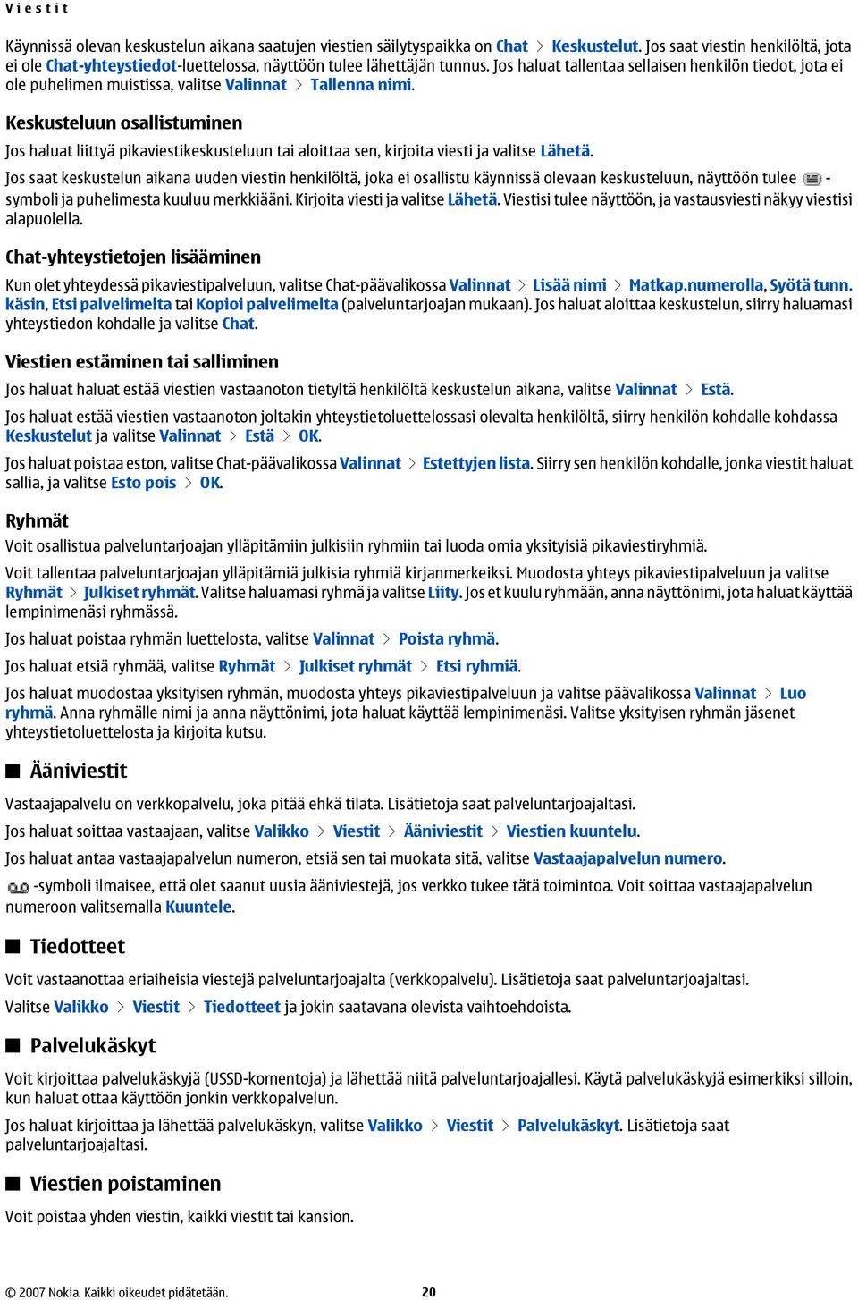 Jos haluat tallentaa sellaisen henkilön tiedot, jota ei ole puhelimen muistissa, valitse Valinnat > Tallenna nimi.