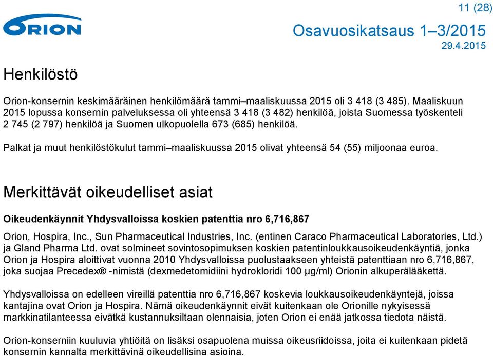 Palkat ja muut henkilöstökulut tammi maaliskuussa 2015 olivat yhteensä 54 (55) miljoonaa euroa.