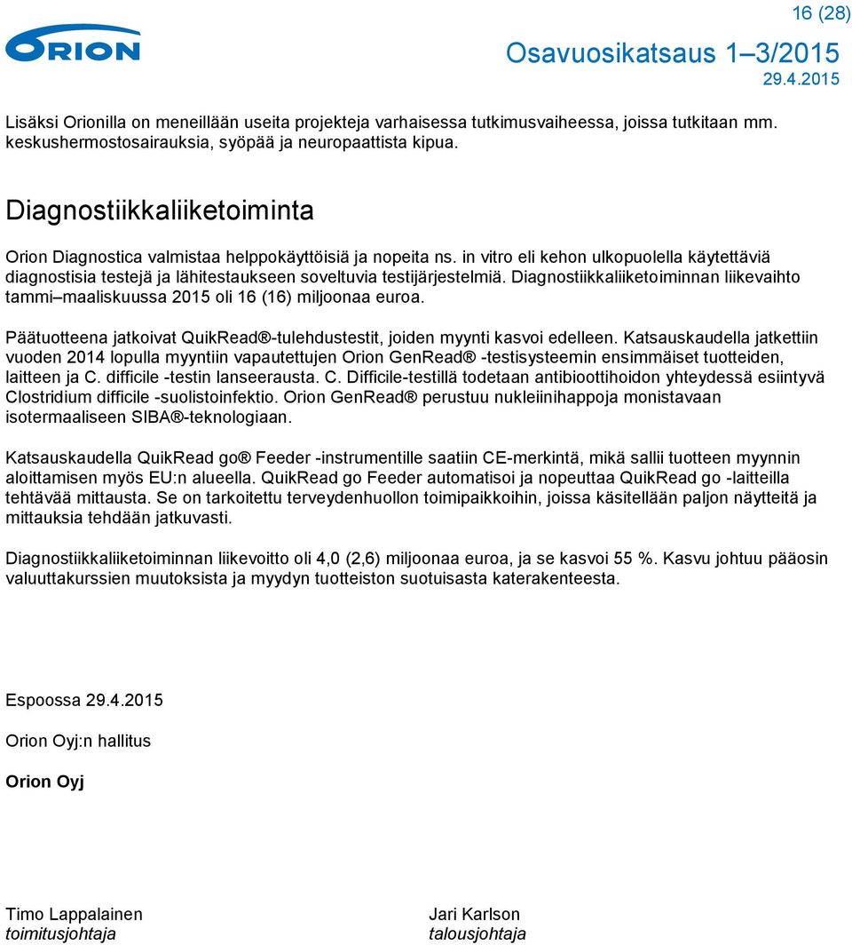 Diagnostiikkaliiketoiminnan liikevaihto tammi maaliskuussa 2015 oli 16 (16) miljoonaa euroa. Päätuotteena jatkoivat QuikRead -tulehdustestit, joiden myynti kasvoi edelleen.