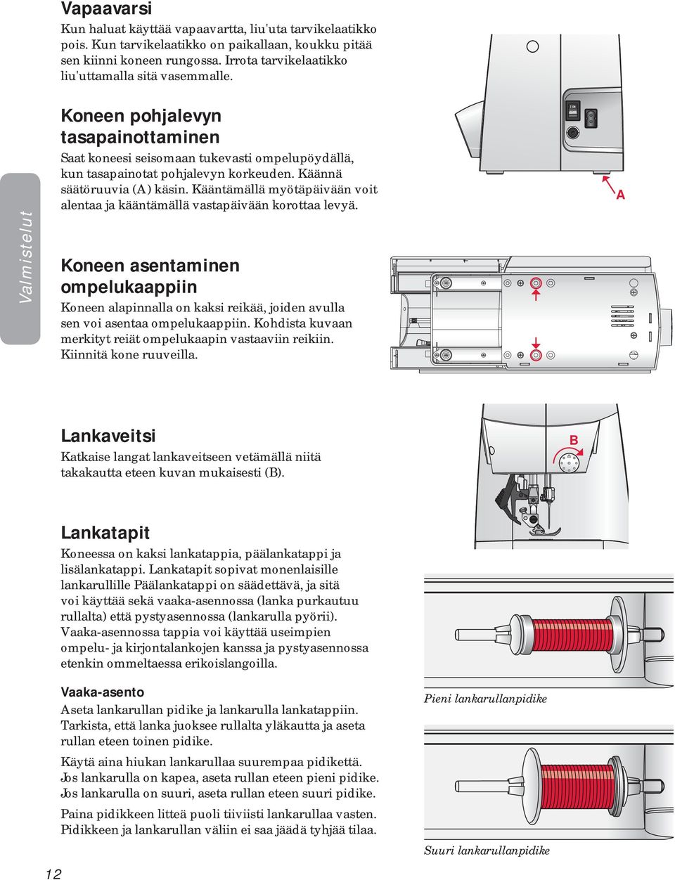 Käännä säätöruuvia (A) käsin. Kääntämällä myötäpäivään voit alentaa ja kääntämällä vastapäivään korottaa levyä.