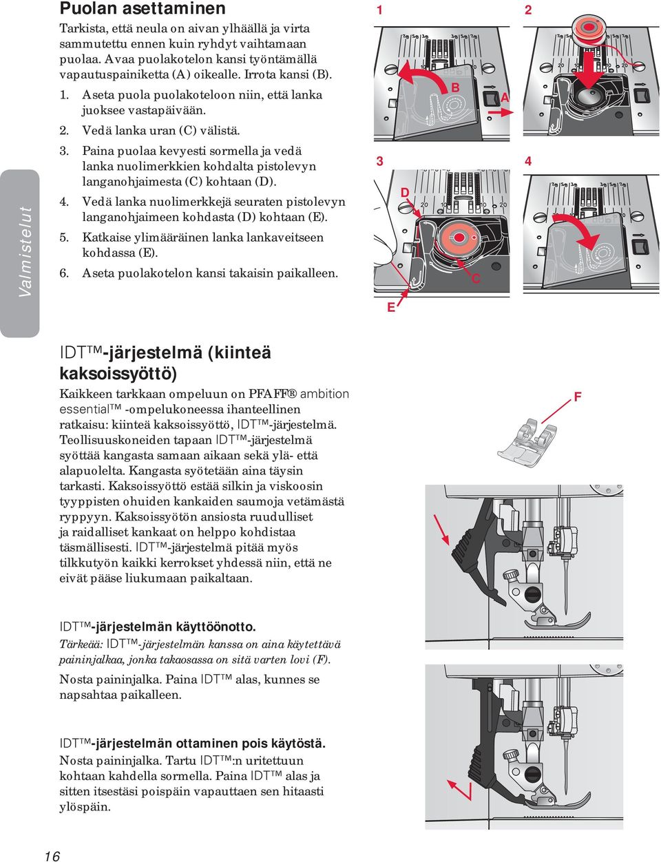 Paina puolaa kevyesti sormella ja vedä lanka nuolimerkkien kohdalta pistolevyn langanohjaimesta (C) kohtaan (D). 4.