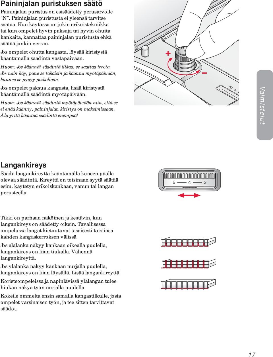 Jos ompelet ohutta kangasta, löysää kiristystä kääntämällä säädintä vastapäivään. Huom: Jos käännät säädintä liikaa, se saattaa irrota.