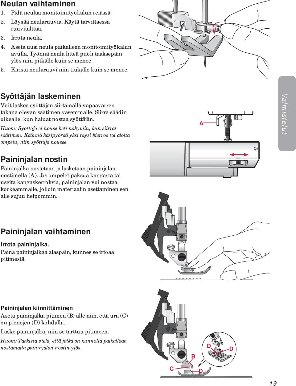 Syöttäjän laskeminen Voit laskea syöttäjän siirtämällä vapaavarren takana olevan säätimen vasemmalle. Siirrä säädin oikealle, kun haluat nostaa syöttäjän.