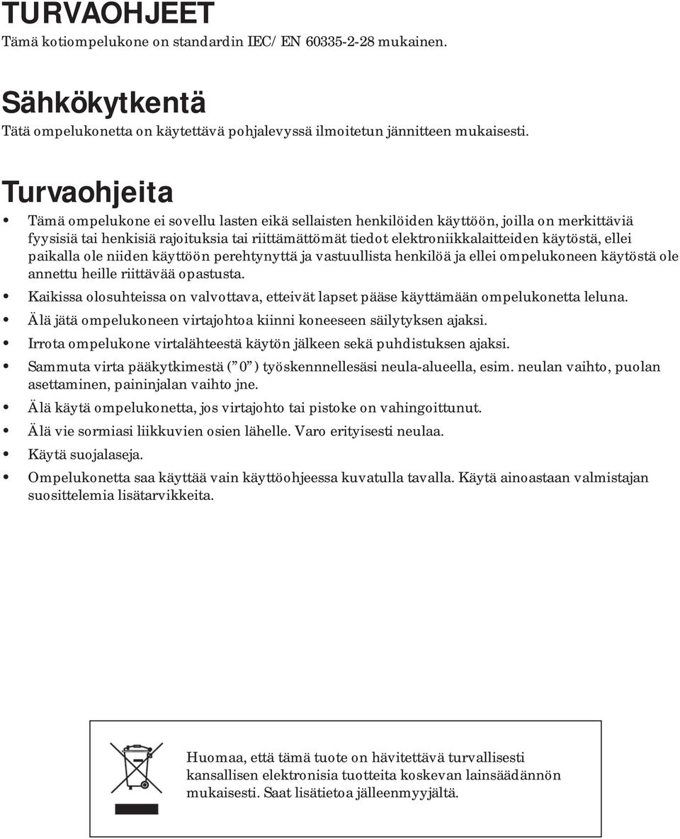 käytöstä, ellei paikalla ole niiden käyttöön perehtynyttä ja vastuullista henkilöä ja ellei ompelukoneen käytöstä ole annettu heille riittävää opastusta.