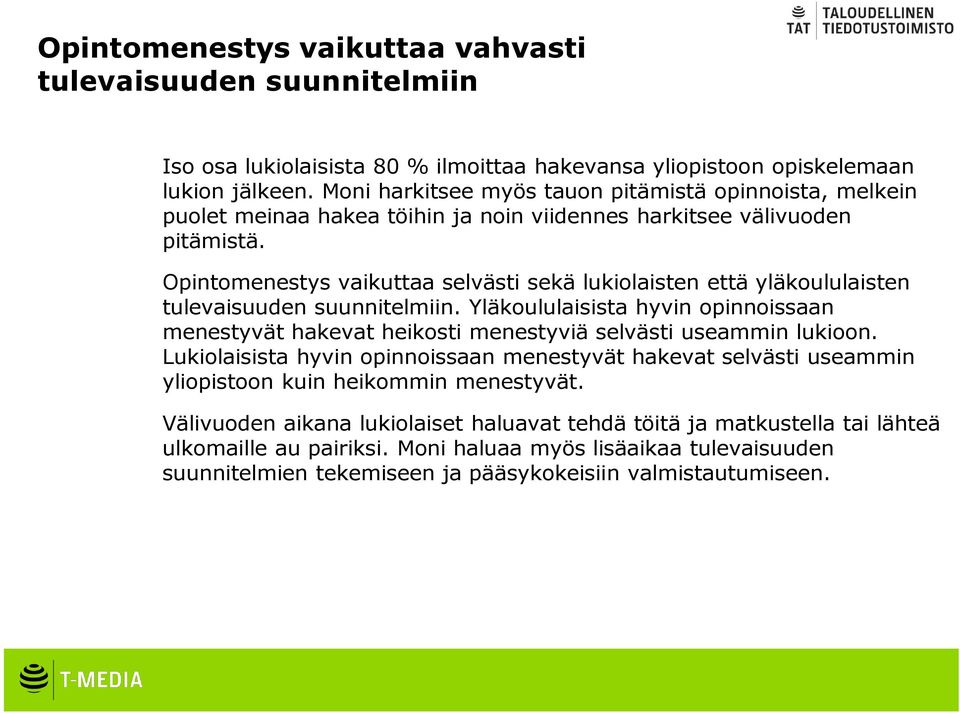 Opintomenestys vaikuttaa selvästi sekä lukiolaisten että yläkoululaisten tulevaisuuden suunnitelmiin.