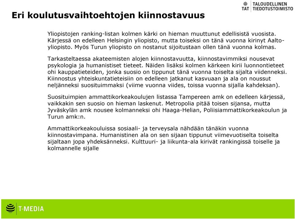 Tarkasteltaessa akateemisten alojen kiinnostavuutta, kiinnostavimmiksi nousevat psykologia ja humanistiset tieteet.