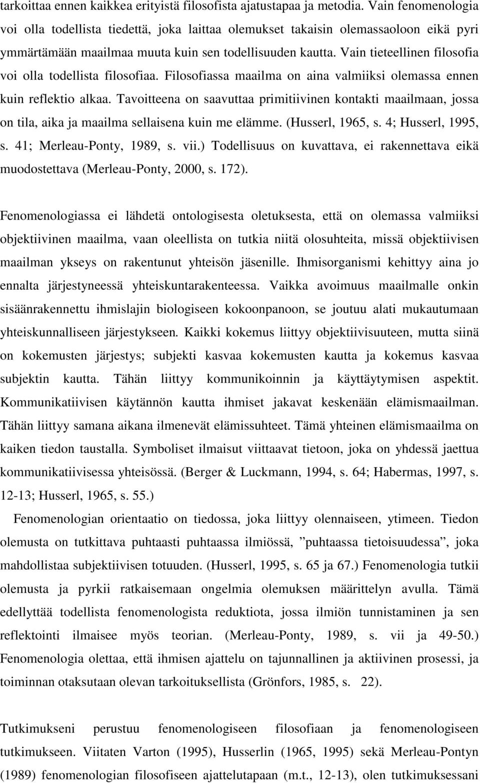 Vain tieteellinen filosofia voi olla todellista filosofiaa. Filosofiassa maailma on aina valmiiksi olemassa ennen kuin reflektio alkaa.