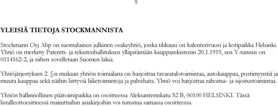 :n mukaan yhtiön toimialana on harjoittaa tavaratalotoimintaa, autokauppaa, postimyyntiä ja muuta kauppaa sekä näihin liittyviä liiketoimintoja ja palveluita.