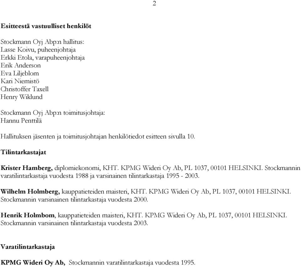 KPMG Wideri Oy Ab, PL 1037, 00101 HELSINKI. Stockmannin varatilintarkastaja vuodesta 1988 ja varsinainen tilintarkastaja 1995-2003. Wilhelm Holmberg, kauppatieteiden maisteri, KHT.