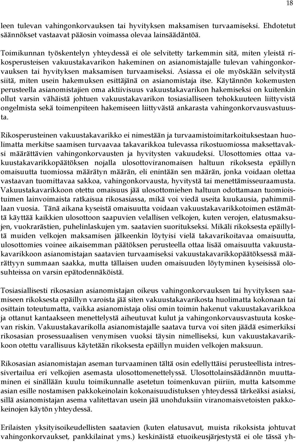 maksamisen turvaamiseksi. Asiassa ei ole myöskään selvitystä siitä, miten usein hakemuksen esittäjänä on asianomistaja itse.