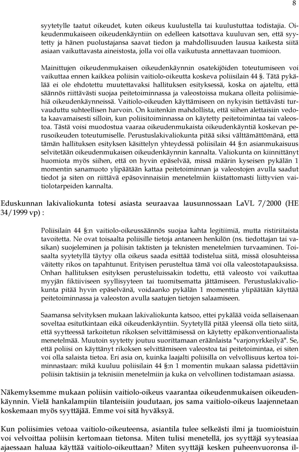 jolla voi olla vaikutusta annettavaan tuomioon. Mainittujen oikeudenmukaisen oikeudenkäynnin osatekijöiden toteutumiseen voi vaikuttaa ennen kaikkea poliisin vaitiolo-oikeutta koskeva poliisilain 44.