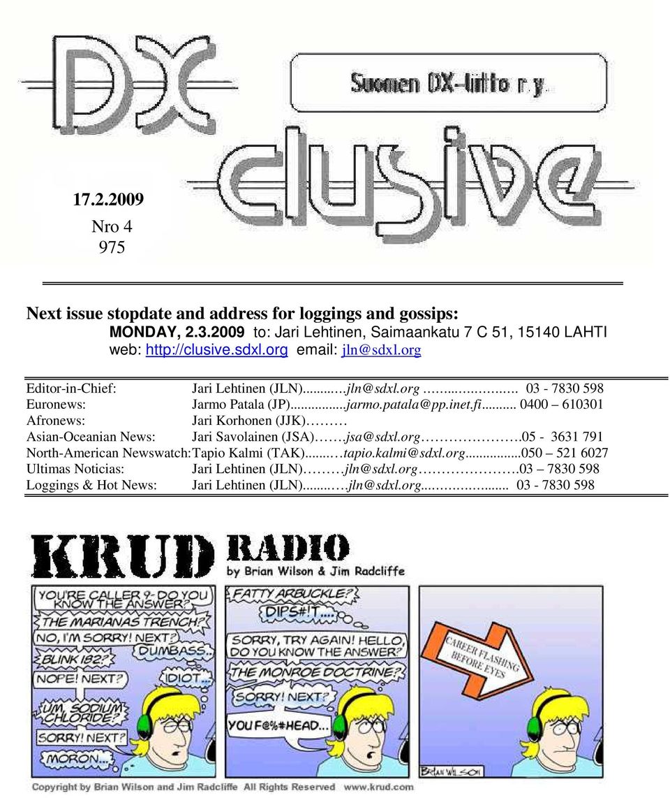 ..jarmo.patala@pp.inet.fi... 0400 610301 Afronews: Jari Korhonen (JJK) Asian-Oceanian News: Jari Savolainen (JSA).jsa@sdxl.org.