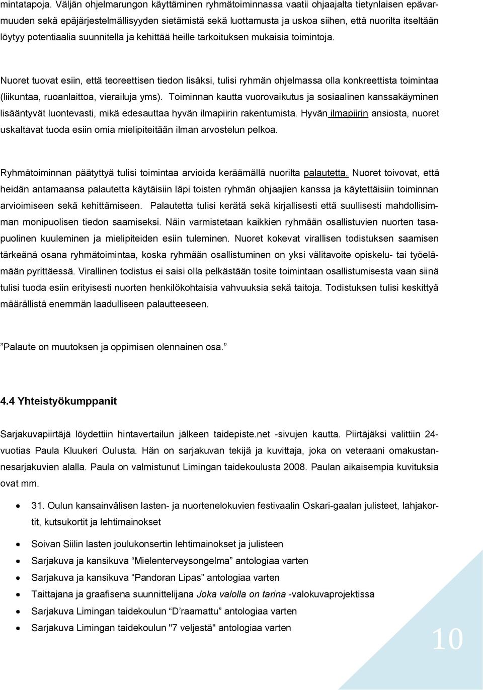 potentiaalia suunnitella ja kehittää heille tarkoituksen mukaisia toimintoja.