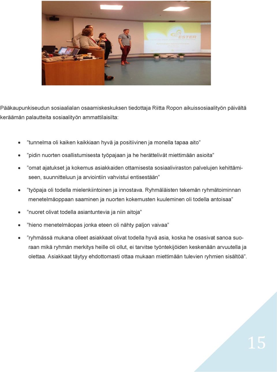 kehittämiseen, suunnitteluun ja arviointiin vahvistui entisestään työpaja oli todella mielenkiintoinen ja innostava.