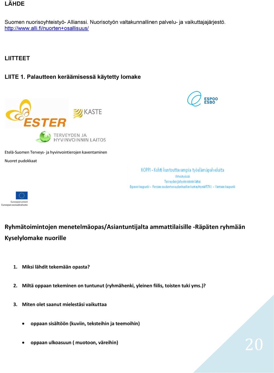 menetelmäopas/asiantuntijalta ammattilaisille -Räpäten ryhmään Kyselylomake nuorille 1. Miksi lähdit tekemään opasta? 2.