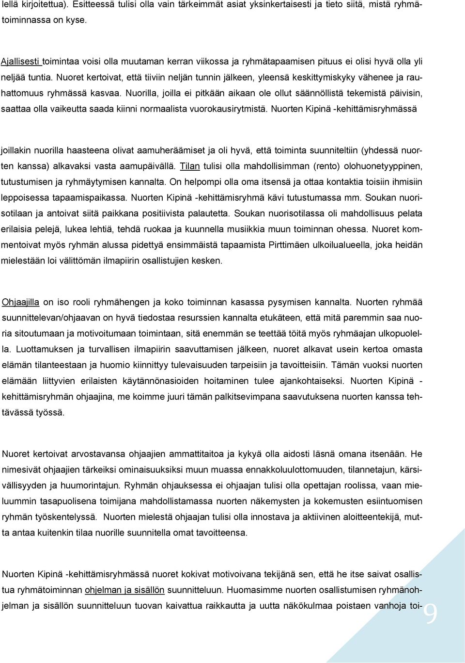 Nuoret kertoivat, että tiiviin neljän tunnin jälkeen, yleensä keskittymiskyky vähenee ja rauhattomuus ryhmässä kasvaa.