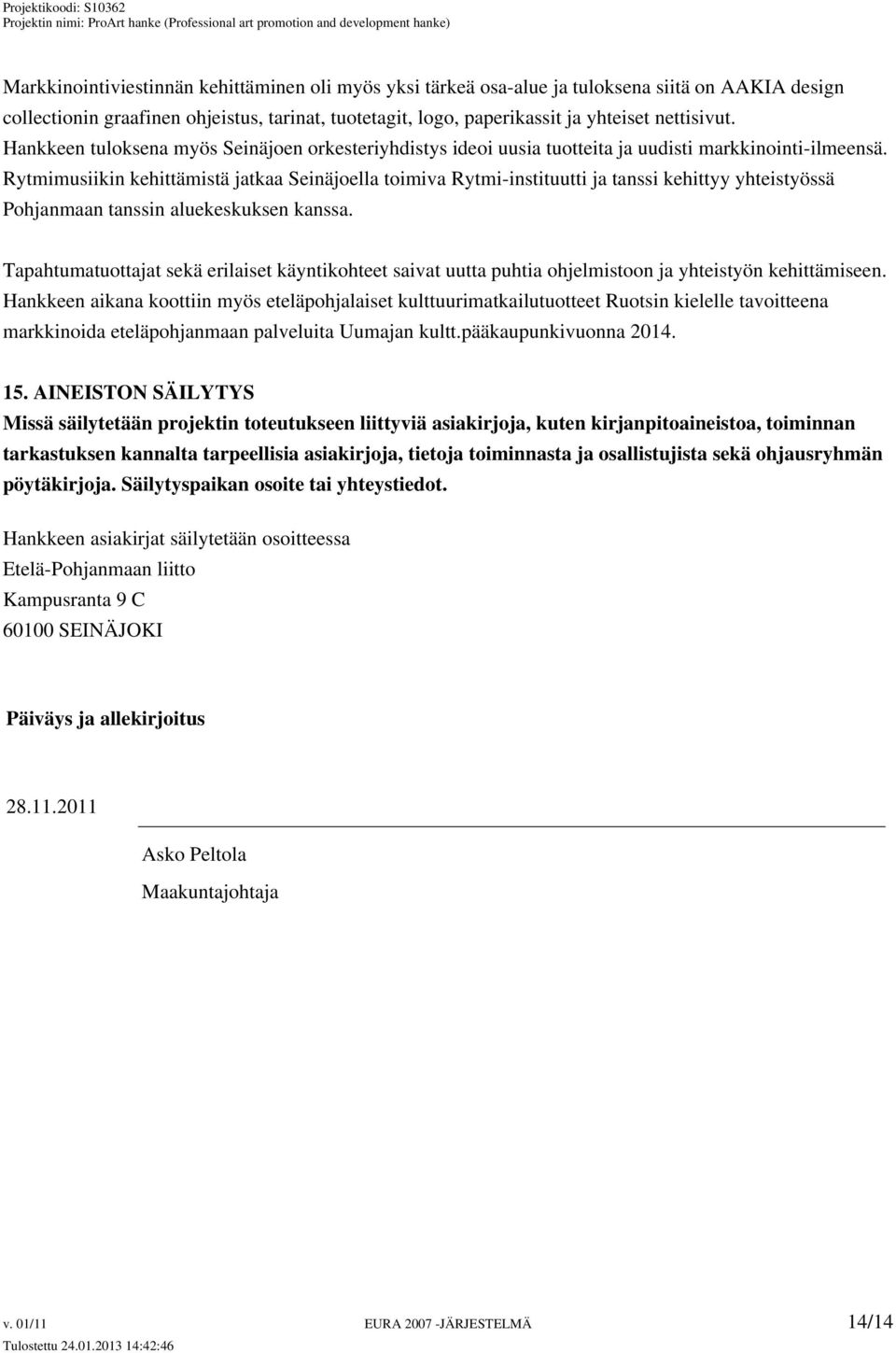 Rytmimusiikin kehittämistä jatkaa Seinäjoella toimiva Rytmi-instituutti ja tanssi kehittyy yhteistyössä Pohjanmaan tanssin aluekeskuksen kanssa.