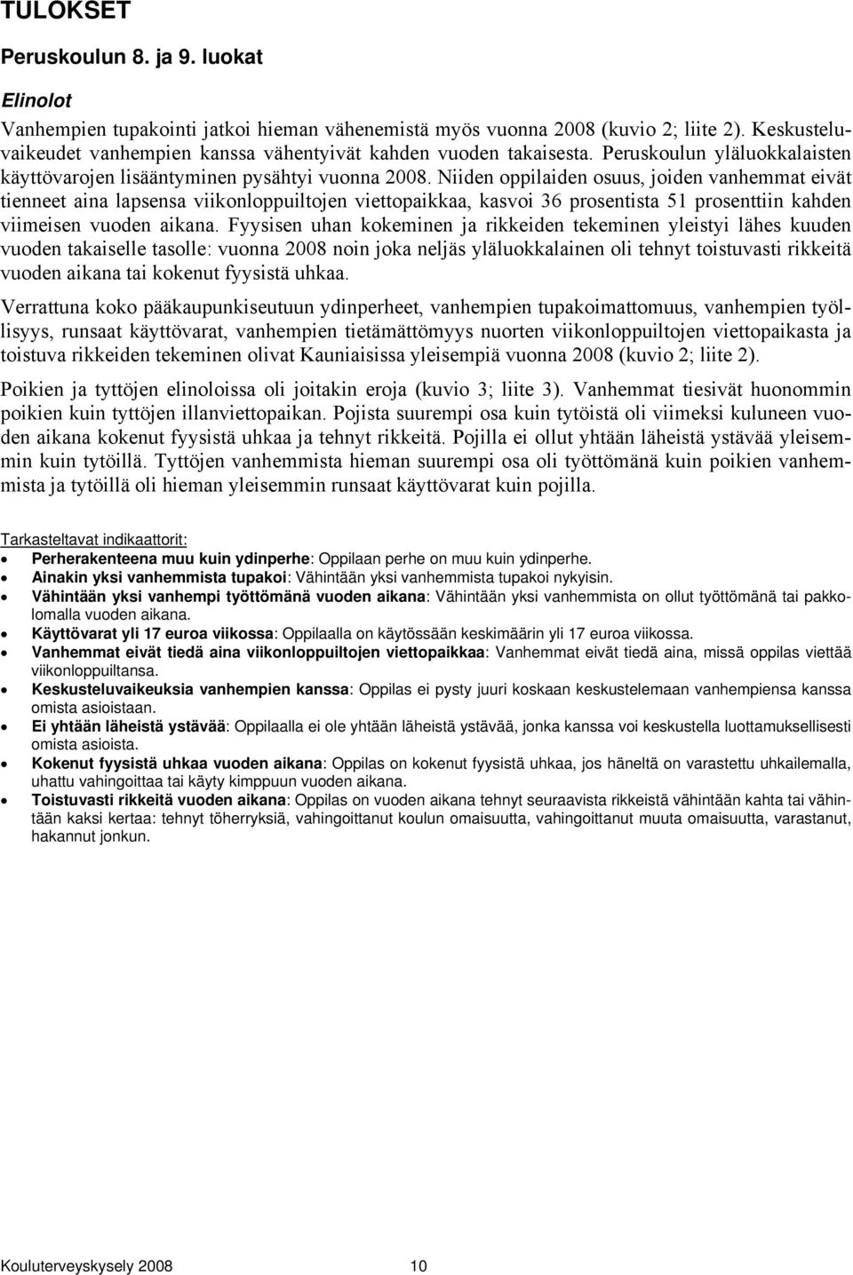 Niiden oppilaiden osuus, joiden vanhemmat eivät tienneet aina lapsensa viikonloppuiltojen viettopaikkaa, kasvoi 36 prosentista 51 prosenttiin kahden viimeisen vuoden aikana.