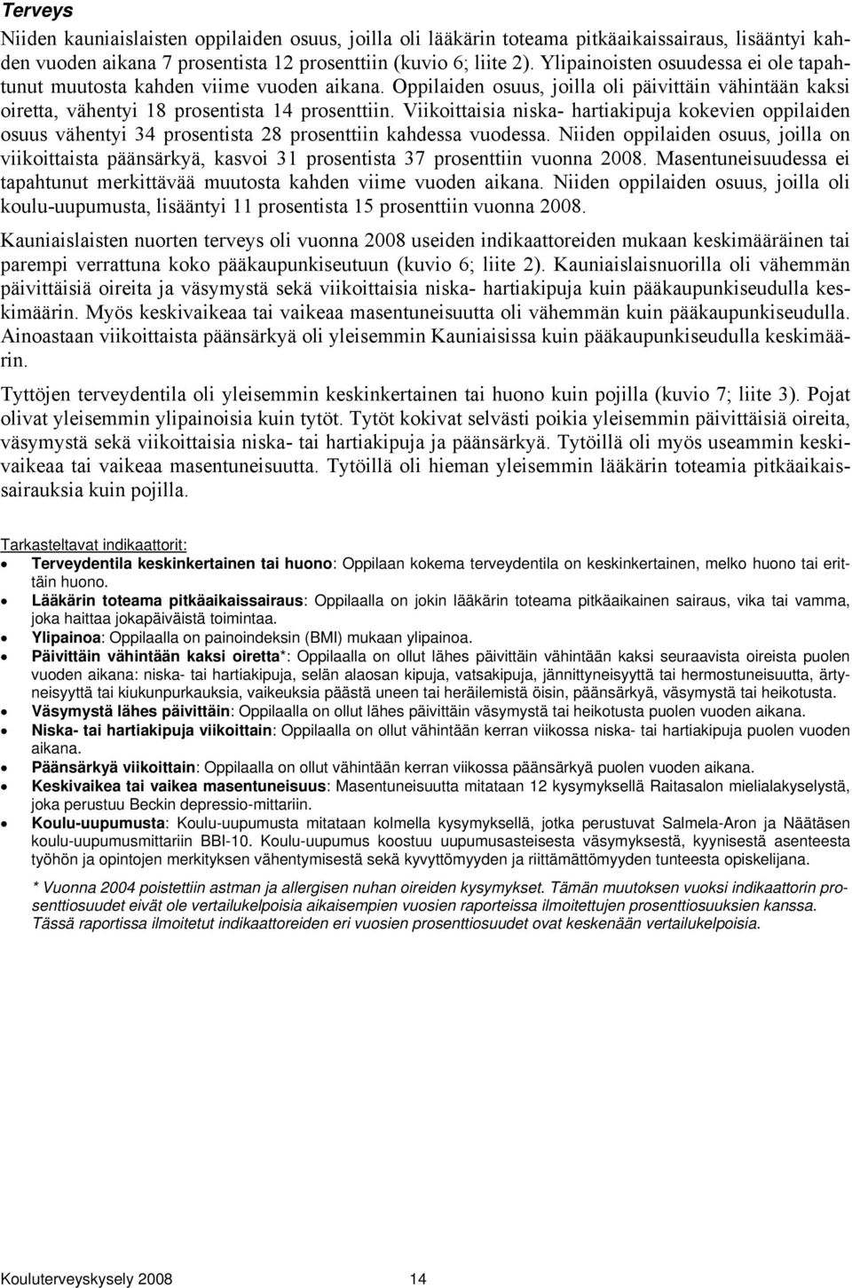 Viikoittaisia niska- hartiakipuja kokevien oppilaiden osuus vähentyi 34 prosentista 28 prosenttiin kahdessa vuodessa.