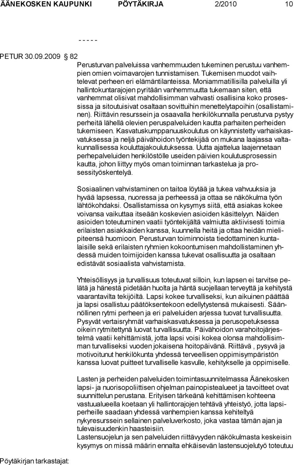 Mo niam ma tillisilla pal ve luilla yli hallintokuntarajojen pyritään van hem muutta tu kemaan si ten, että vanhemmat olisivat mahdollisim man vahvasti osallisina koko pro sessissa ja sitoutuisivat