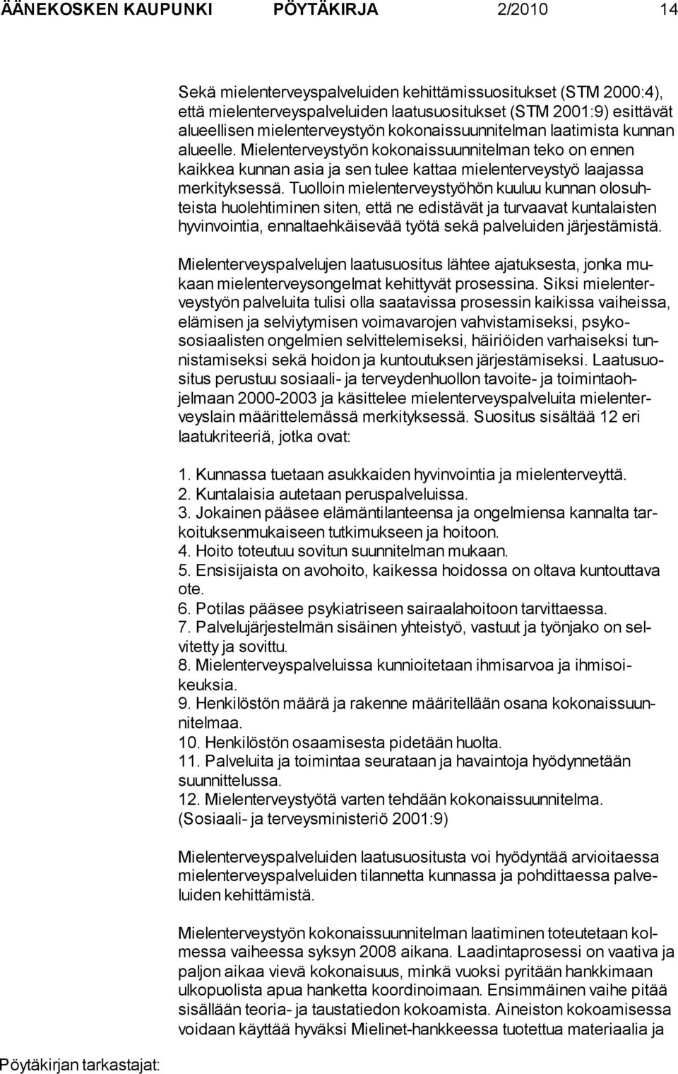 Mielen terveystyön ko konais suunnitelman te ko on ennen kaikkea kun nan asia ja sen tu lee kattaa mielenter veystyö laa jassa merkityk sessä.