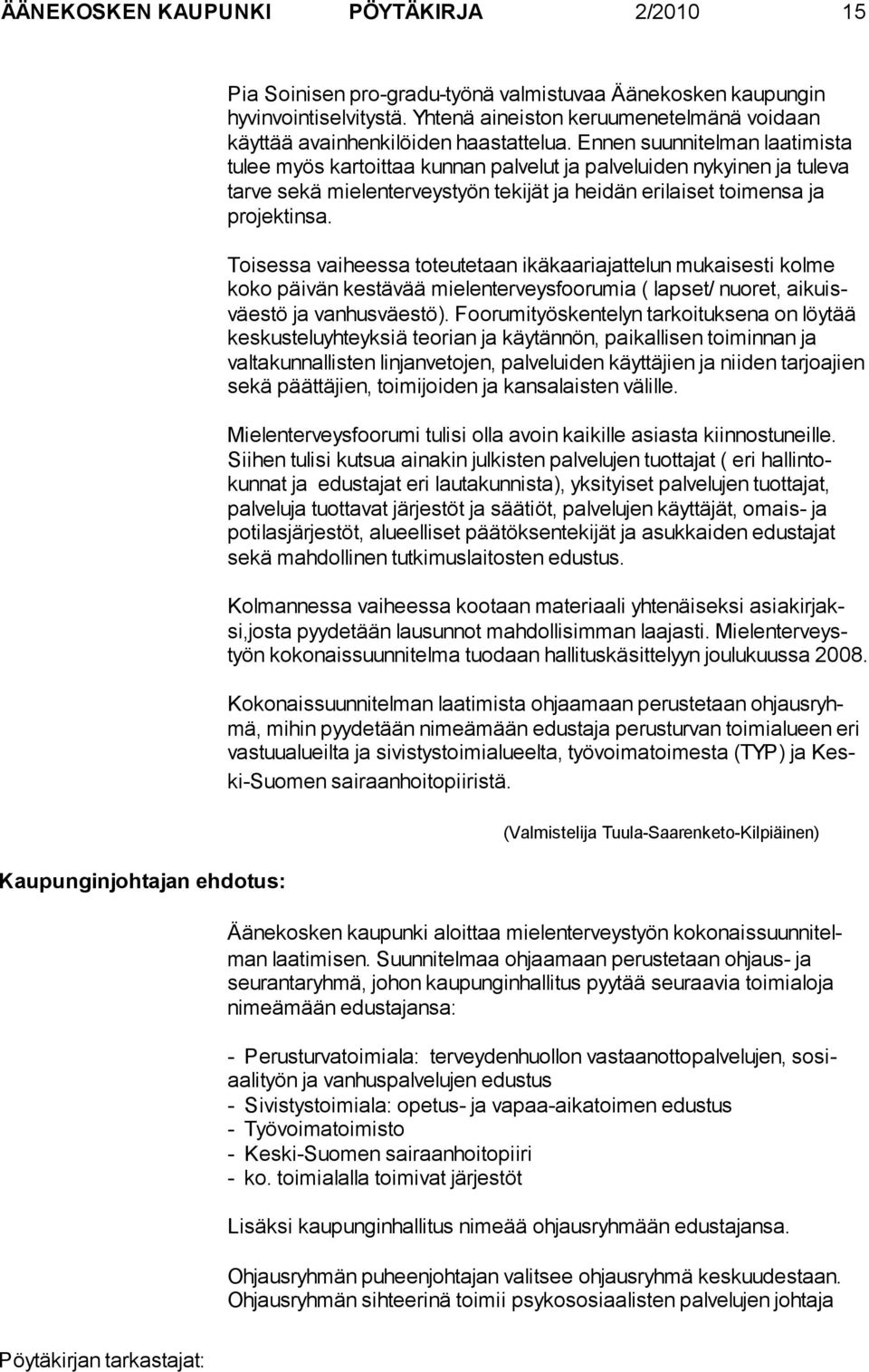 En nen suun nitelman laa ti mista tulee myös kar toittaa kunnan palvelut ja pal ve luiden nykyinen ja tuleva tarve se kä mie lenterveys työn te kijät ja hei dän erilai set toi mensa ja projektinsa.