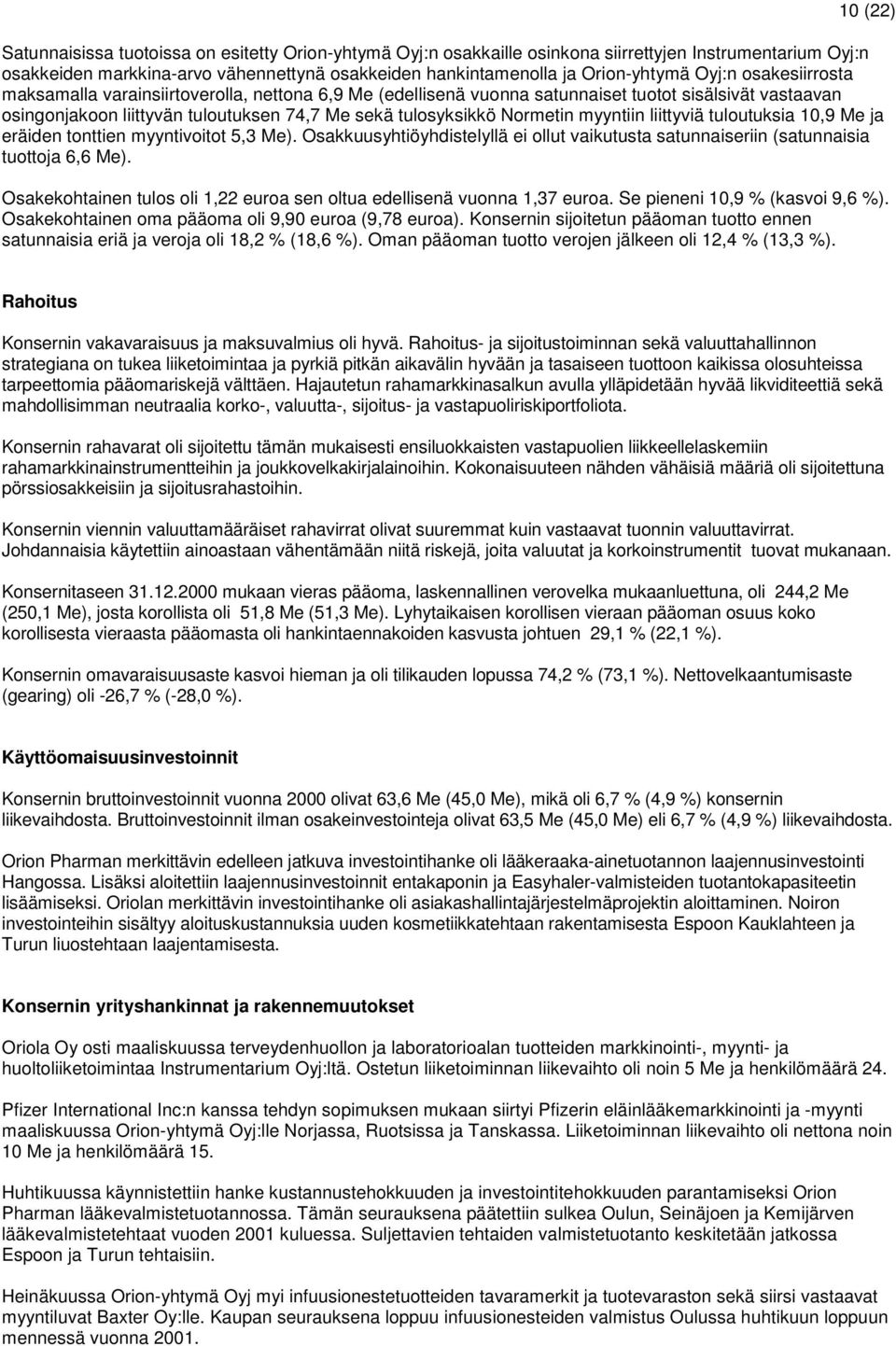 myyntiin liittyviä tuloutuksia 10,9 ja eräiden tonttien myyntivoitot 5,3 ). Osakkuusyhtiöyhdistelyllä ei ollut vaikutusta satunnaiseriin (satunnaisia tuottoja 6,6 ).