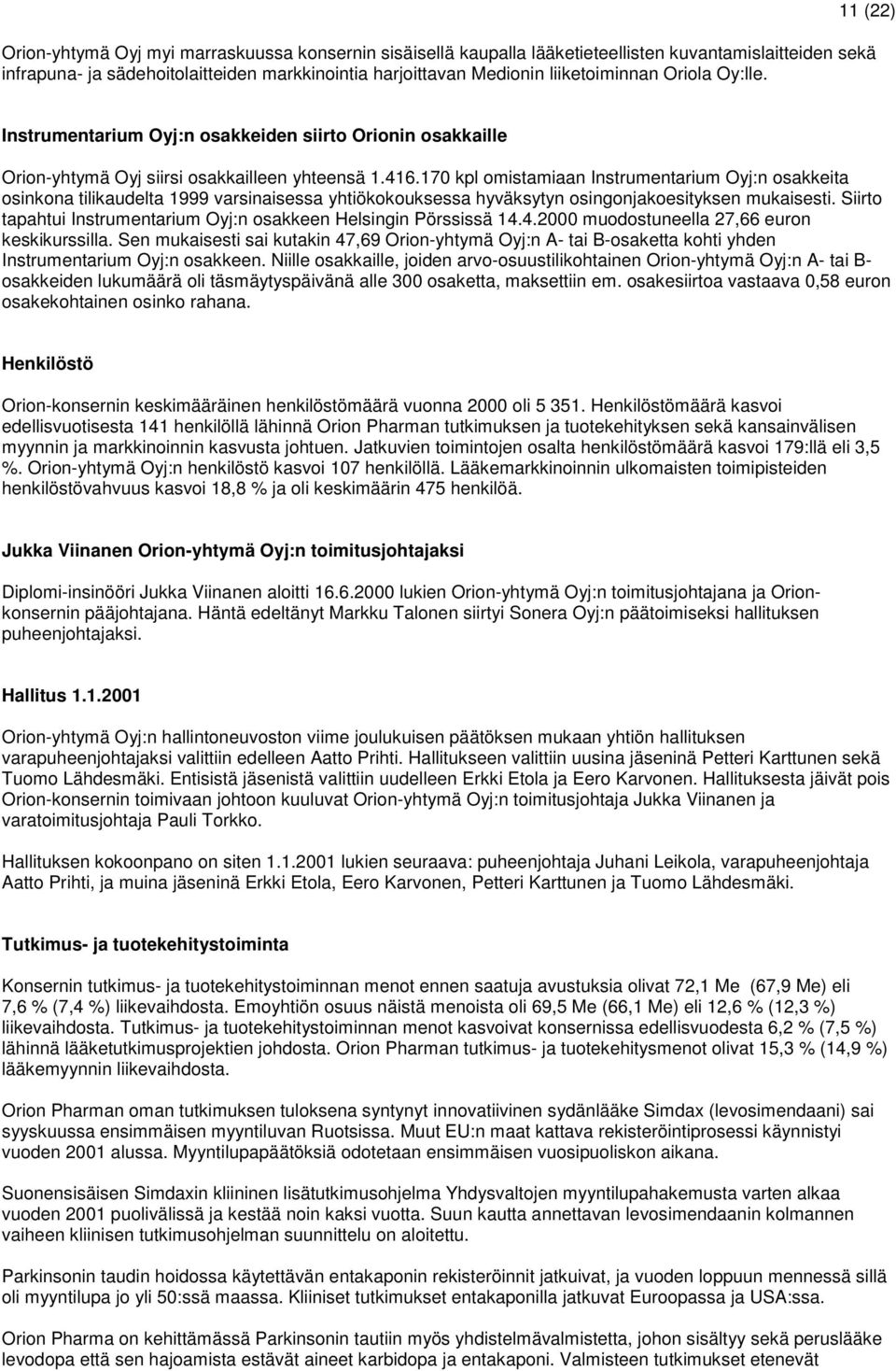 170 kpl omistamiaan Instrumentarium Oyj:n osakkeita osinkona tilikaudelta 1999 varsinaisessa yhtiökokouksessa hyväksytyn osingonjakoesityksen mukaisesti.