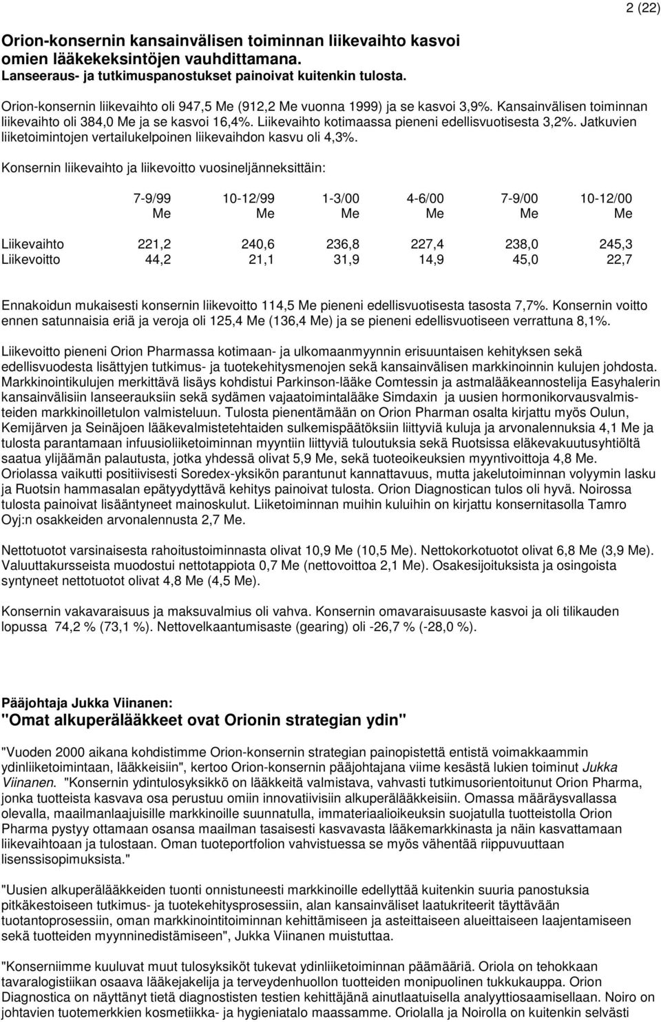 Jatkuvien liiketoimintojen vertailukelpoinen liikevaihdon kasvu oli 4,3%.