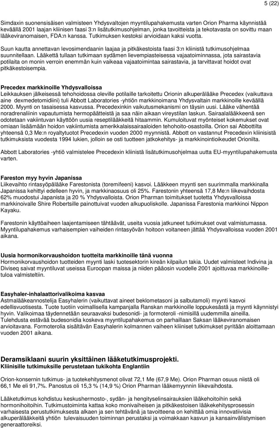 Suun kautta annettavan levosimendaanin laajaa ja pitkäkestoista faasi 3:n kliinistä tutkimusohjelmaa suunnitellaan.