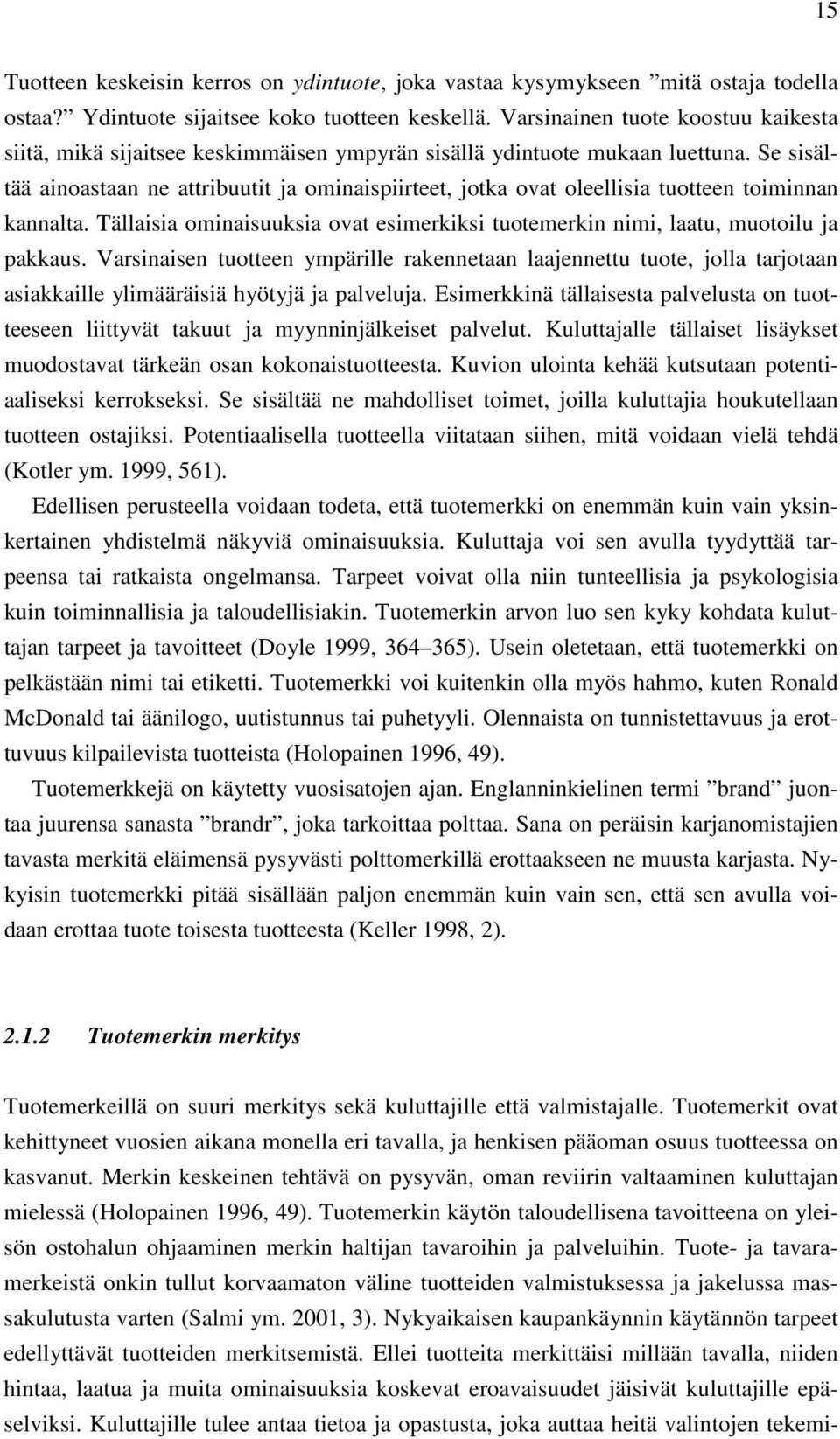 Se sisältää ainoastaan ne attribuutit ja ominaispiirteet, jotka ovat oleellisia tuotteen toiminnan kannalta. Tällaisia ominaisuuksia ovat esimerkiksi tuotemerkin nimi, laatu, muotoilu ja pakkaus.