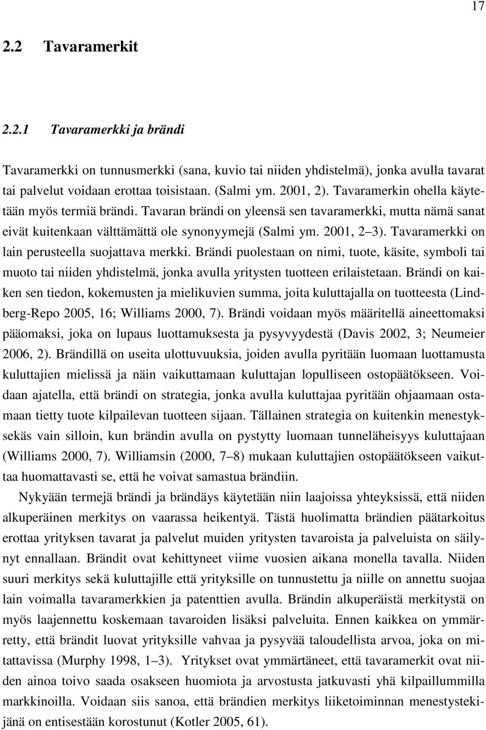 Tavaramerkki on lain perusteella suojattava merkki. Brändi puolestaan on nimi, tuote, käsite, symboli tai muoto tai niiden yhdistelmä, jonka avulla yritysten tuotteen erilaistetaan.