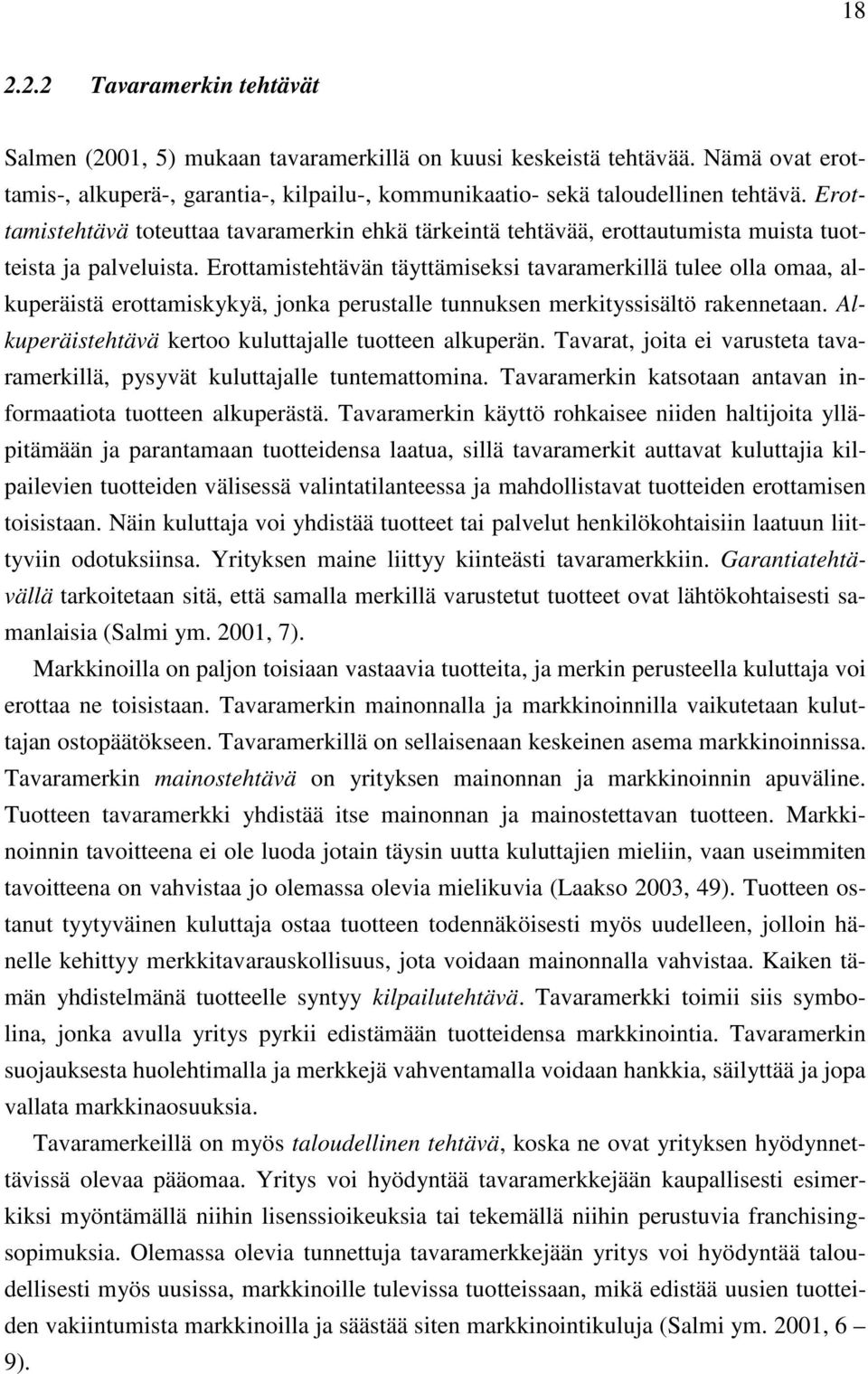 Erottamistehtävän täyttämiseksi tavaramerkillä tulee olla omaa, alkuperäistä erottamiskykyä, jonka perustalle tunnuksen merkityssisältö rakennetaan.