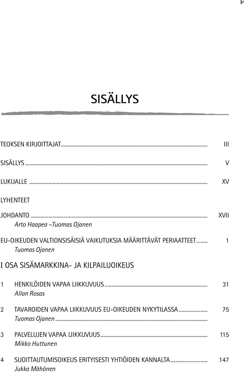 .. 1 Tuomas Ojanen I osa sisämarkkina- ja kilpailuoikeus 1 HENKILÖIDEN VAPAA LIIKKUVUUS.