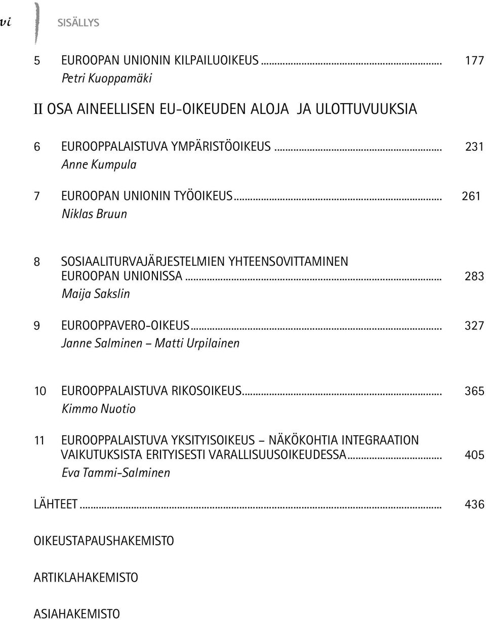 .. 283 Maija Sakslin 9 Eurooppavero-oikeus... 327 Janne Salminen Matti Urpilainen 10 Eurooppalaistuva rikosoikeus.