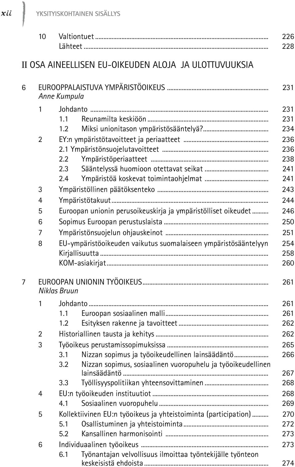 3 Sääntelyssä huomioon otettavat seikat... 241 2.4 Ympäristöä koskevat toimintaohjelmat... 241 3 Ympäristöllinen päätöksenteko... 243 4 Ympäristötakuut.